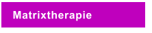 Matrixtherapie